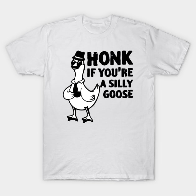 Honk If You Are A Silly Goose T-Shirt by zofry's life